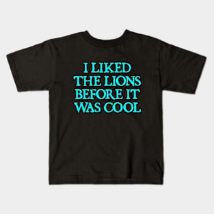 I Liked The Lions Before It Was Cool Kids T-Shirt